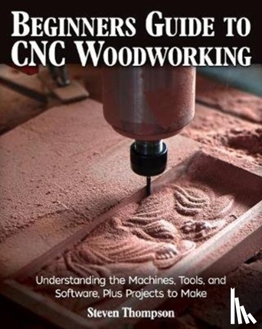 Thompson, Steven James - Beginner's Guide to CNC Woodworking