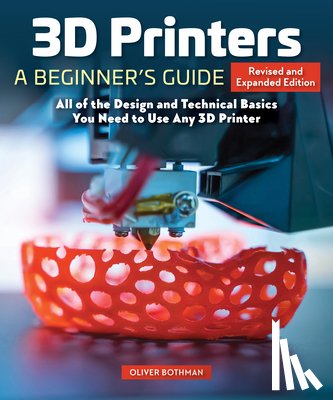 Bothmann, Oliver - 3D Printers: A Beginner's Guide, 2nd Revised and Expanded Edition
