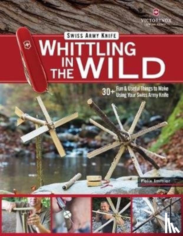 Immler, Felix - Victorinox Swiss Army Knife Whittling in the Wild