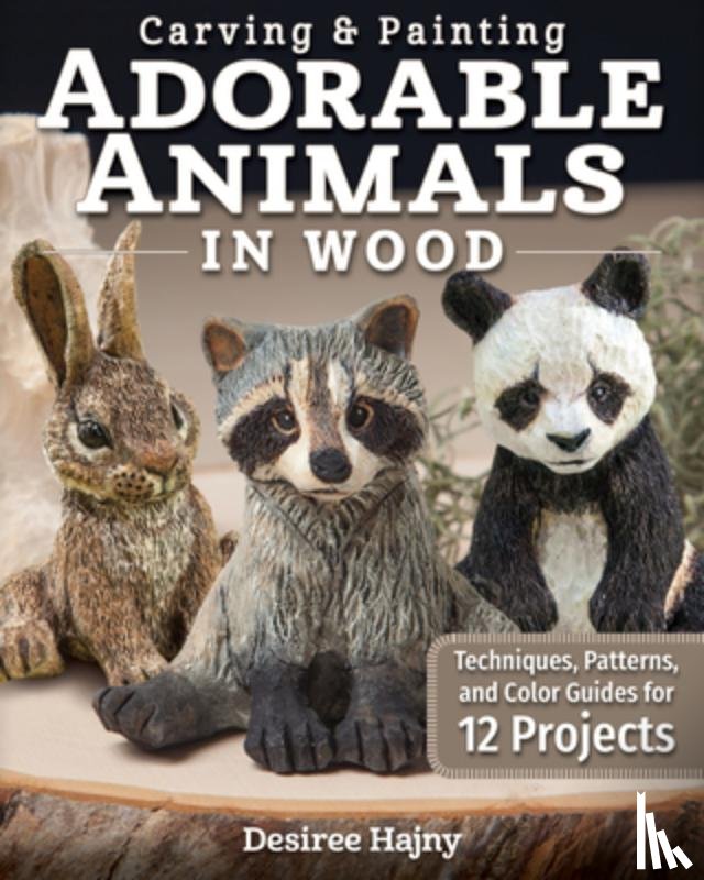 Hajny, Desiree - Carving & Painting Adorable Animals in Wood