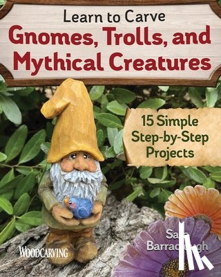 Barraclough, Sara - Learn to Carve Gnomes, Trolls, and Mythical Creatures