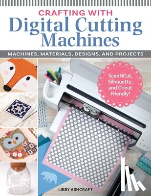 Ashcraft, Libby - Crafting with Digital Cutting Machines