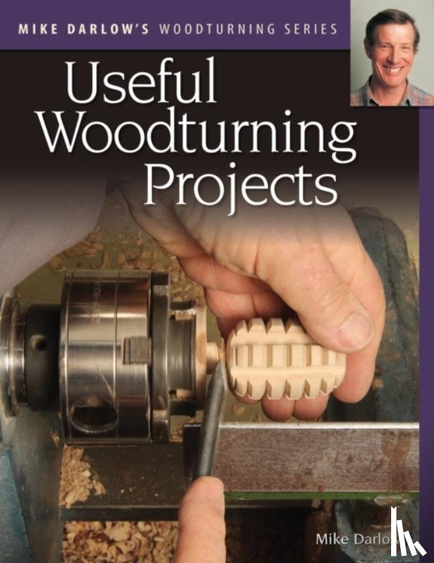 Darlow, Mike - Mike Darlow's Woodturning Series: Useful Woodturning Projects