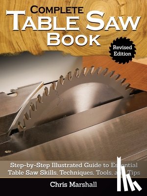 Carpenter, Tom - Complete Table Saw Book, Revised Edition