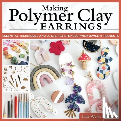 Weiss, Liat - Making Polymer Clay Earrings