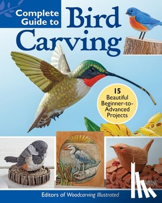 Editors of Woodcarving Illustrated - Complete Guide to Bird Carving