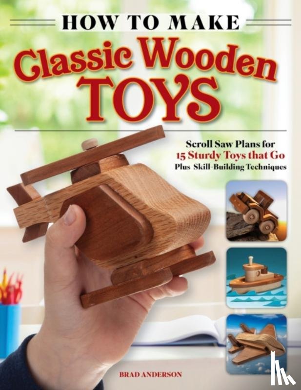 Anderson, Brad - How to Make Classic Wooden Toys