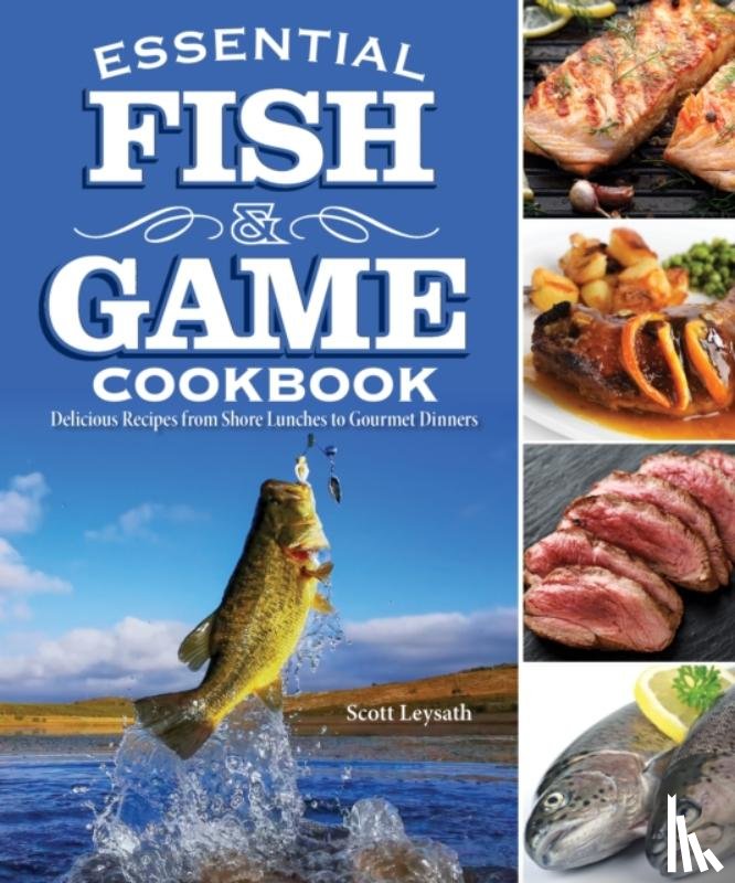 Leysath, Scott - Essential Fish & Game Cookbook