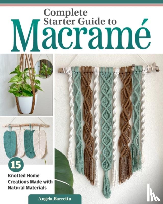 Barretta, Angela - Complete Starter Guide to Macrame