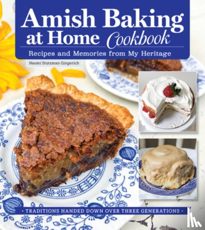 Stutzman Gingerich, Naomi - Amish Baking at Home Cookbook: Recipes and Memories from My Heritage