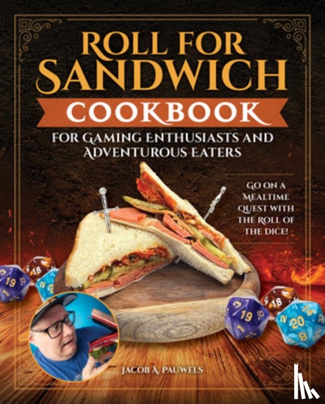 Pauwels, Jacob A - Roll for Sandwich® Cookbook for Gaming Enthusiasts and Adventurous Eaters