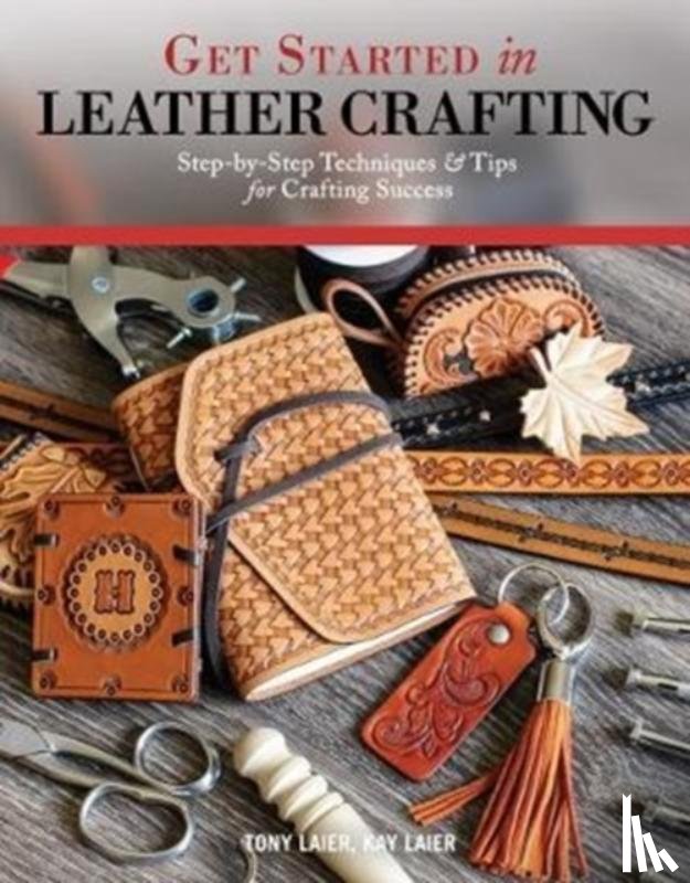Laier, Tony, Laier, Kate - Get Started in Leather Crafting