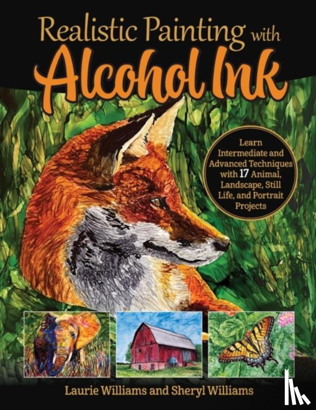 Williams, Laurie, Williams, Sheryl - Realistic Painting with Alcohol Ink