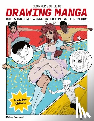 Creswell, Celine - Beginner's Guide to Drawing Manga Bodies and Poses: Workbook for Aspiring Illustrators