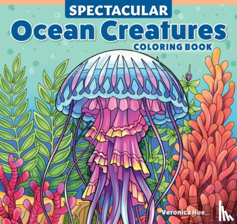 Hue, Veronica - Spectacular Ocean Creatures Coloring Book