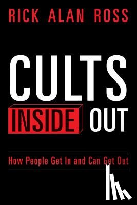 Ross, Rick Alan - Cults Inside Out: How People Get In and Can Get Out