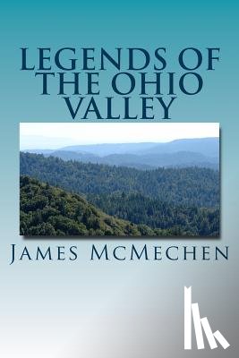 McMechen, James H. - Legends of the Ohio Valley: Thrilling Incidents of Indian Warfare
