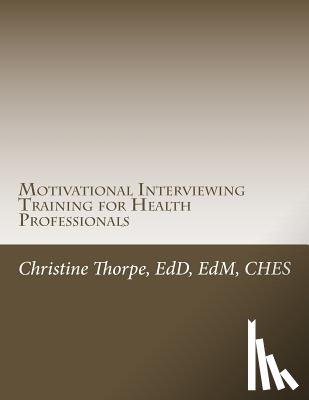 Thorpe, Christine W. - Motivational Interviewing Training for Health Professionals: Supporting Patients Toward Behavior Change