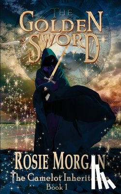 Morgan, Rosie - The Golden Sword (The Camelot Inheritance - Book 1)