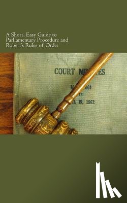 Rocheleau, W. F. - A Short, Easy Guide to Parliamentary Procedure and Robert's Rules of Order