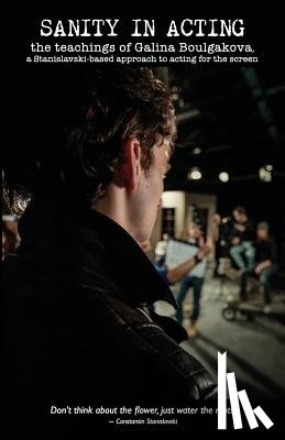 Boulgakova, Galina - Sanity in Acting: the teachings of Galina Boulgakova, a Stanislavski-based approach to acting for the screen