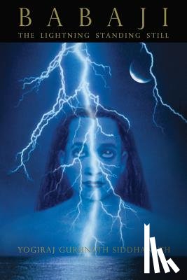 Siddhanath, Yogiraj - Babaji: The Lightning Standing Still