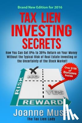 Musa, Joanne M. - Tax Lien Investing Secrets: How You Can Get 8% to 36% Return on Your Money Without the Typical Risk of Real Estate Investing or the Uncertainty of