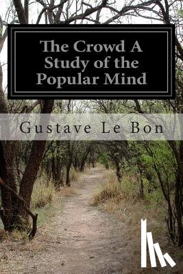 Le Bon, Gustave - The Crowd A Study of the Popular Mind