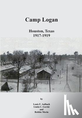 Gorski, Linda C. - Camp Logan: Houston, Texas 1917-1919