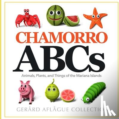 Aflague, Gerard V. - Chamorro ABCs: Animals, Plants, and Things of the Mariana Islands: Chamorro ABCs: Animals, Plants, and Things of the Mariana Islands