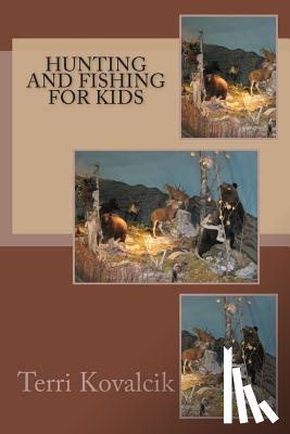 Kovalcik, Terri L. - Hunting and Fishing For Kids
