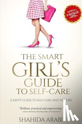 Arabi, Shahida - The Smart Girl's Guide to Self-Care