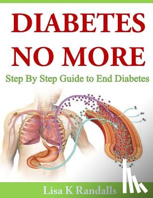 Randalls, Lisa K. - Diabetes No More: Step By Step Guide to End Diabetes