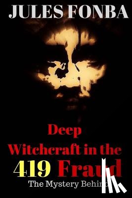 Jules Fonba - Deep Witchcraft In The 419 Fraud: The Mystery Behind