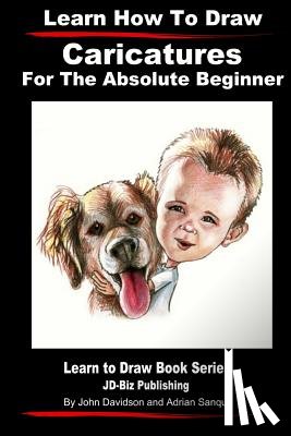 Sanqui, Adrian - Learn How to Draw Caricatures For the Absolute Beginner