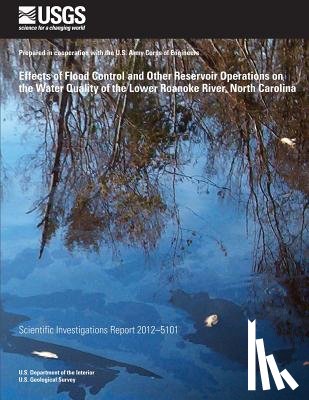 U. S. Department of the Interior - Effects of Flood Control and Other Reservoir Operations on the Water Quality of the Lower Roanoke River, North Carolina