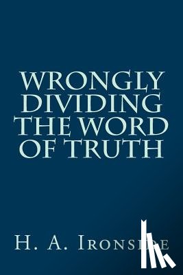 Ironside, H. a. - Wrongly Dividing The Word of Truth