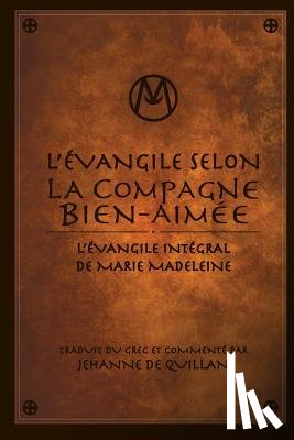 De Quillan, Jehanne - L'Évangile Selon la Compagne Bien-Aimée: L'Évangile Intégral de Marie-Madeleine