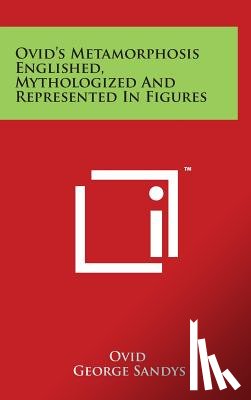 Ovid - Ovid's Metamorphosis Englished, Mythologized And Represented In Figures