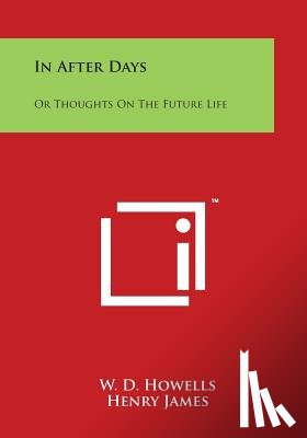 Howells, W. D. - In After Days: Or Thoughts On The Future Life