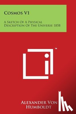 Von Humboldt, Alexander - Cosmos V1: A Sketch Of A Physical Description Of The Universe 1858