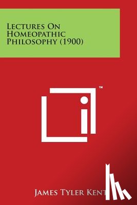 Kent, James Tyler - Lectures on Homeopathic Philosophy (1900)