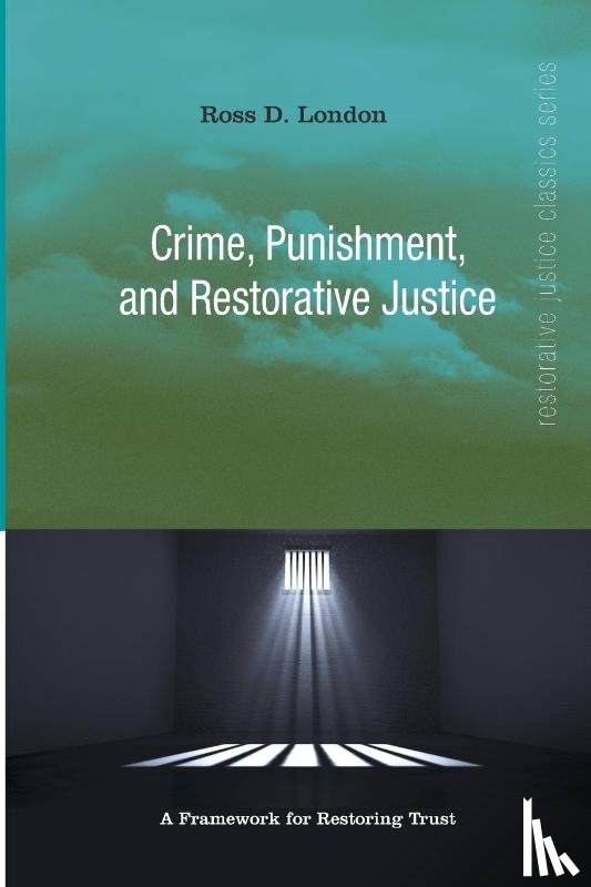 London, Ross - Crime, Punishment, and Restorative Justice