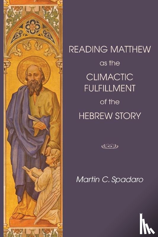 Spadaro, Martin C - Reading Matthew as the Climactic Fulfillment of the Hebrew Story