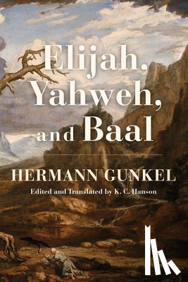 Gunkel, Hermann - Elijah, Yahweh, and Baal