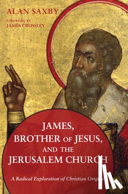 Saxby, Alan - James, Brother of Jesus, and the Jerusalem Church