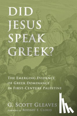 Gleaves, G Scott - Did Jesus Speak Greek?