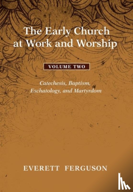 Ferguson, Everett - The Early Church at Work and Worship - Volume 2