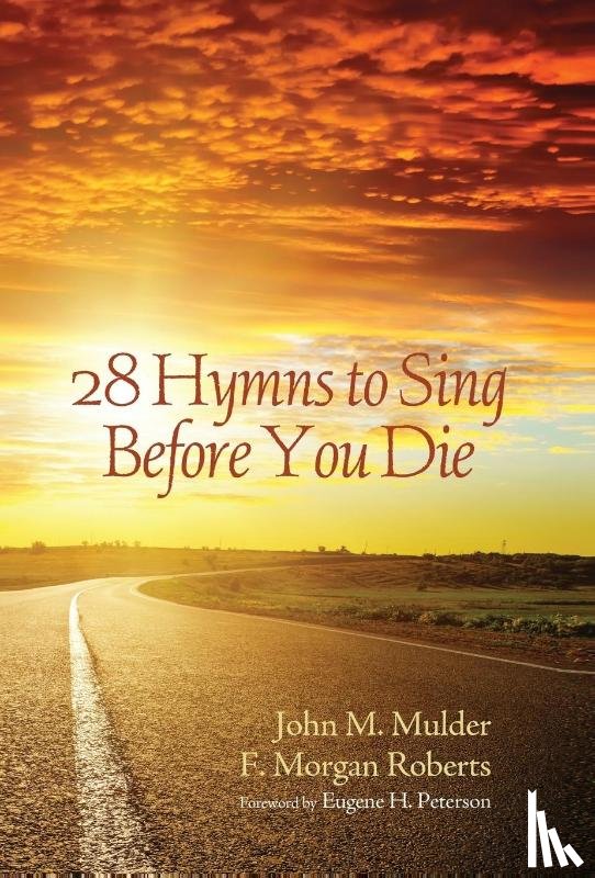 Mulder, John M, Roberts, F Morgan - 28 Hymns to Sing before You Die