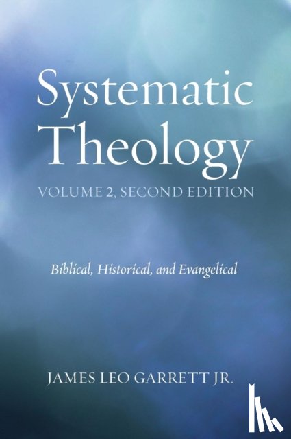Garrett, James Leo - Systematic Theology, Volume 2, Second Edition